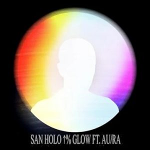 San Holo & Au/Ra - Glow